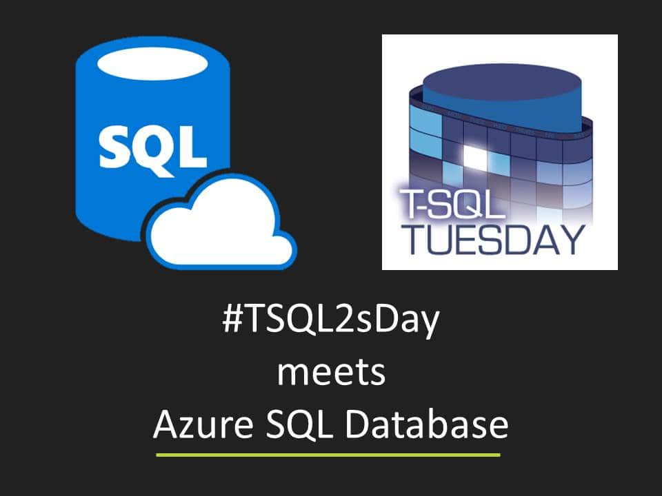 Azure SQL Database – Challenges, Pros and Cons, Issues (T-SQL Tuesday #103 Invite)